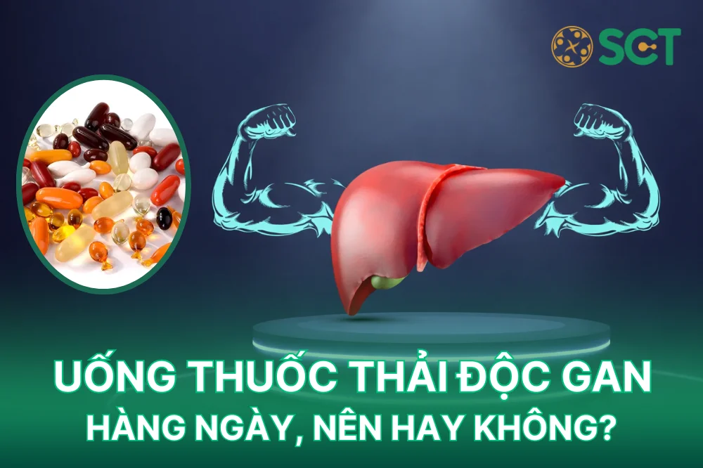 Uống thuốc thải độc gan hằng ngày